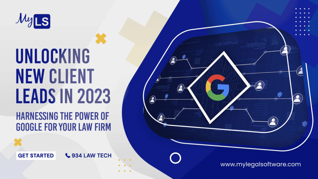 Unlocking New Client Leads in 2023: Harnessing the Power of Google for Your Law Firm