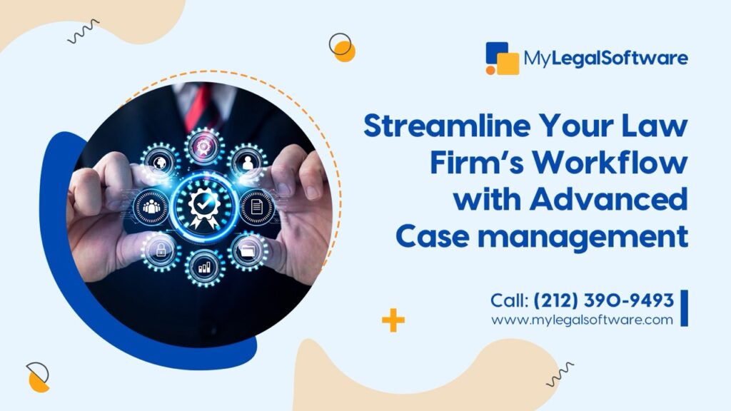Streamline Your Law Firm’s Workflow with Advanced Case Management